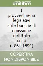 I provvedimenti legislativi sulle banche di emissione nell‘Italia unita (1861-1894) Offerta