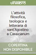 Spedito Oggi L‘attività filosofica, teologica e letteraria di sant‘Agostino a Cassicianum