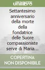 Settantesimo anniversario della morte della fondatrice delle Suore compassioniste serve di Maria suor Maria Maddalena Stadale (1921-1991) Saldi