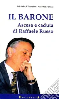 Il barone. Ascesa e caduta di Raffaele Russo Subito Disponibile
