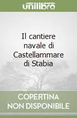 Il cantiere navale di Castellammare di Stabia Soddisfatti O Rimborsati