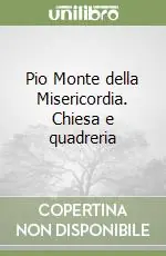 Ultimissimo Modello Pio Monte della Misericordia. Chiesa e quadreria
