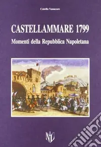 Castellammare di Stabia 1799. Momenti della Repubblica napoletana Nuova Collezione