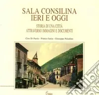 Ultima Occasione Sala Consilina ieri e oggi. Storia di una città attraverso immagini e documenti