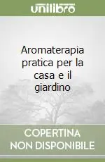 Prezzo Basso Aromaterapia pratica per la casa e il giardino