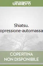 Shiatsu. Digitopressione-automassaggio Ultima Occasione