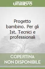 Offerta Limitata Progetto bambino. Per gli Ist. Tecnici e professionali
