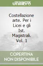 Offerta Costellazione arte. Per i Licei e gli Ist. Magistrali. Vol. 1
