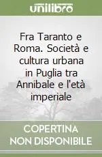 Fra Taranto e Roma. Società e cultura urbana in Puglia tra Annibale e l‘età imperiale Sconto