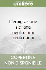 Prezzo Scontato L‘emigrazione siciliana negli ultimi cento anni