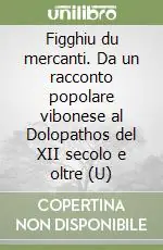 Figghiu du mercanti. Da un racconto popolare vibonese al Dolopathos del XII secolo e oltre (U) Offerta Lampo