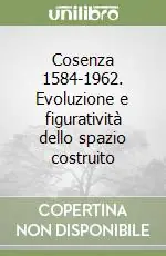 Sconto Cosenza 1584-1962. Evoluzione e figuratività dello spazio costruito