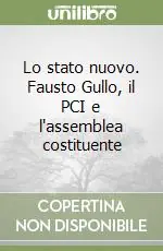 Lo stato nuovo. Fausto Gullo, il PCI e l‘assemblea costituente Compra Adesso