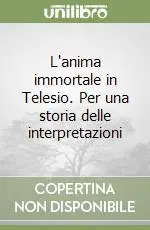 L‘anima immortale in Telesio. Per una storia delle interpretazioni Affare