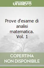 Prove d‘esame di analisi matematica. Vol. 1 Ultimissimo Modello