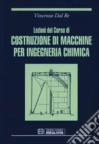 Spedito Oggi Lezioni del corso di costruzione di macchine per ingegneria chimica