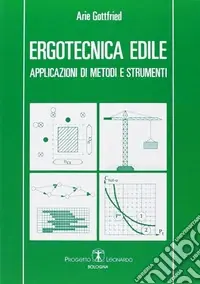 Subito Disponibile Ergotecnica edile. Applicazioni di metodi e strumenti