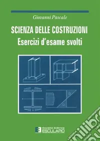 Nuovo Arrivo Scienza delle costruzioni. Esercizi d‘esame svolti
