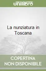 Promozione La nunziatura in Toscana