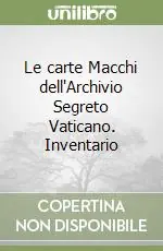 Consegna Rapida Le carte Macchi dell‘Archivio Segreto Vaticano. Inventario