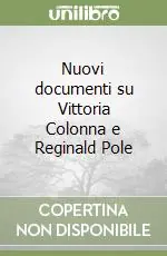 Soddisfatti O Rimborsati Nuovi documenti su Vittoria Colonna e Reginald Pole