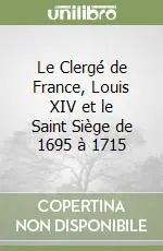 Promozione Esclusiva Le Clergé de France, Louis XIV et le Saint Siège de 1695 à 1715