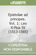 Epistolae ad principes. Vol. 1 Leo X-Pius IV (1513-1565) Promozione