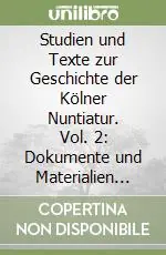 Studien und Texte zur Geschichte der Kölner Nuntiatur. Vol. 2 Dokumente und Materialien (1584-1794) Affare