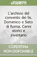 L‘archivio del convento dei Ss. Domenico e Sisto di Roma. Cenni storici e inventario Non Perdere