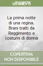 Spedito Oggi La prima notte di una regina. Brani tratti da Reggimento e costumi di donna