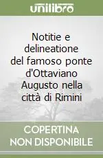 Promozione Esclusiva Notitie e delineatione del famoso ponte d‘Ottaviano Augusto nella città di Rimini