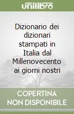 Dizionario dei dizionari stampati in Italia dal Millenovecento ai giorni nostri Nuova Collezione