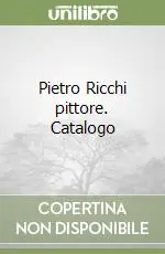 Scelto Dai Clienti Pietro Ricchi pittore. Catalogo