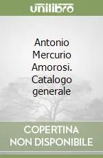 Antonio Mercurio Amorosi. Catalogo generale Offerta Del Giorno