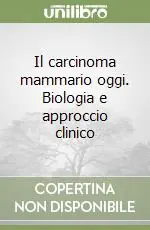 Consegna Rapida Il carcinoma mammario oggi. Biologia e approccio clinico