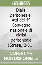Dialisi peritoneale. Atti del 4º Convegno nazionale di dialisi peritoneale (Stresa, 2-3 ottobre 1987) Prezzo Ridotto