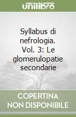 Occasione Syllabus di nefrologia. Vol. 3 Le glomerulopatie secondarie