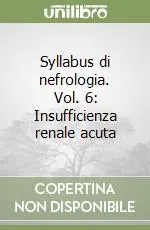 Syllabus di nefrologia. Vol. 6 Insufficienza renale acuta Offerta Lampo