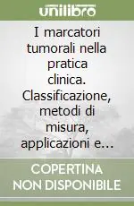Nuova Collezione I marcatori tumorali nella pratica clinica. Classificazione, metodi di misura, applicazioni e interpretazione dei risultati