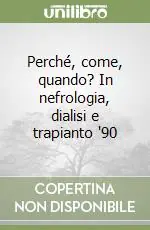 Perché, come, quando? In nefrologia, dialisi e trapianto ‘90 Offerta Lampo
