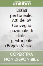 Must-Have Dialisi peritoneale. Atti del 6º Convegno nazionale di dialisi peritoneale (Foggia-Vieste, 6-8 settembre 1991)