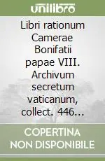 Libri rationum Camerae Bonifatii papae VIII. Archivum secretum vaticanum, collect. 446 necnon intr. et ex. 5 Prezzo Conveniente