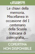 Le chiavi della memoria. Miscellanea in occasione del I centenario della Scuola Vaticana di paleografia, diplomatica e archivistica Economico