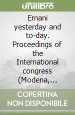 Ernani yesterday and to-day. Proceedings of the International congress (Modena, Teatro San Carlo, 9-10 dicembre 1984) Promozione Esclusiva