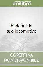 Badoni e le sue locomotive Soddisfatti O Rimborsati