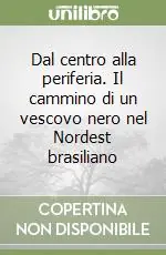 Prezzo Scontato Dal centro alla periferia. Il cammino di un vescovo nero nel Nordest brasiliano