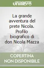 Offerta Limitata La grande avventura del prete Nicola. Profilo biografico di don Nicola Mazza