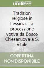 Tradizioni religiose in Lessinia. La processione votiva da Bosco Chiesanuova a S. Vitale Ultimissimo Modello