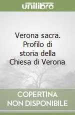 Verona sacra. Profilo di storia della Chiesa di Verona Subito Disponibile