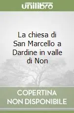 La chiesa di San Marcello a Dardine in valle di Non Scelto Dai Clienti